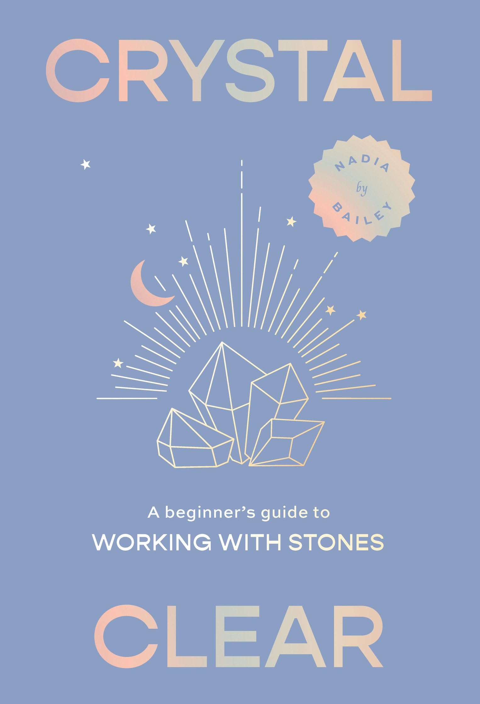 Crystal Clear: A Beginners Guide to Working with Stones