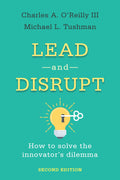 Lead and Disrupt: How to Solve the Innovators Dilemma, Second Edition