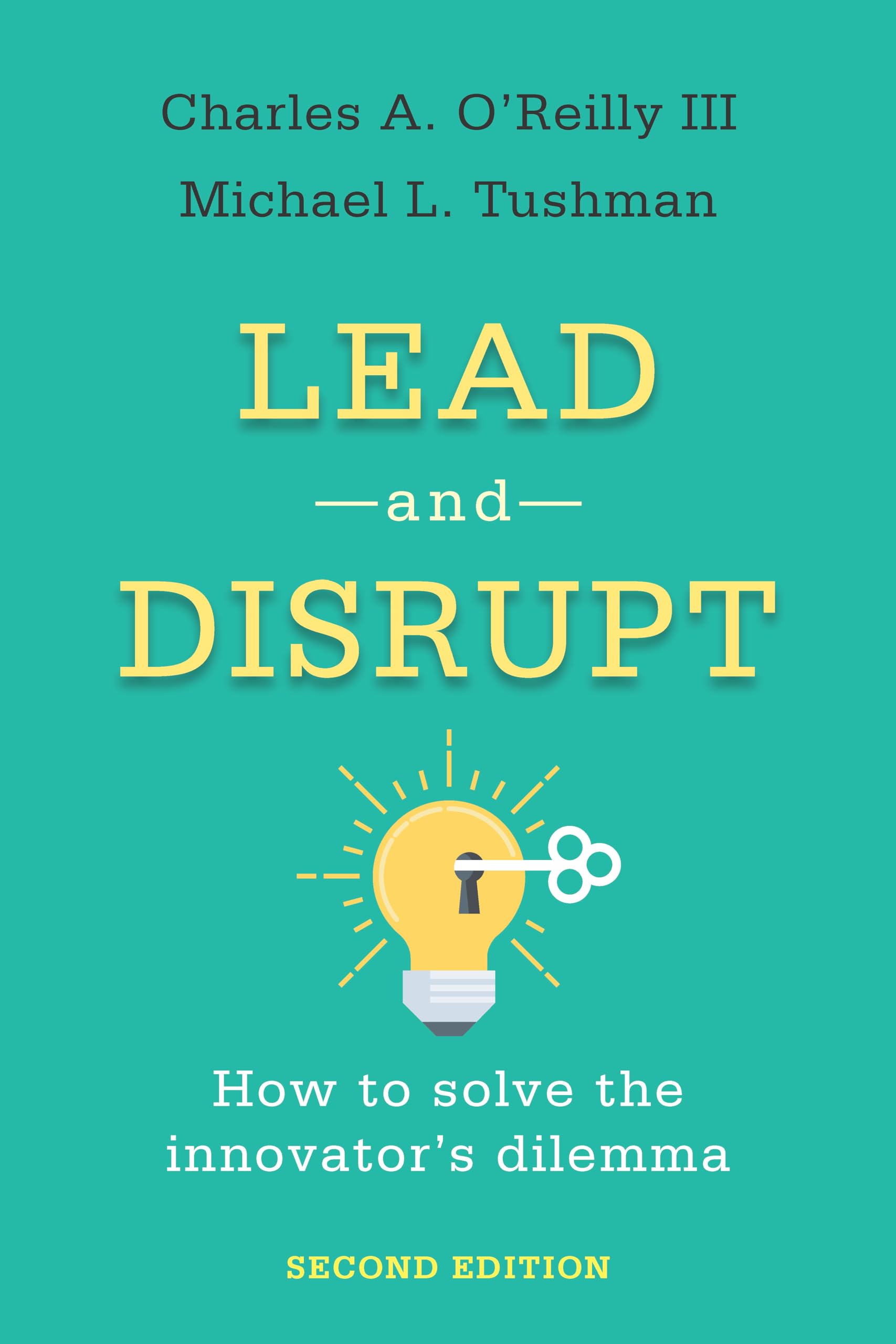 Lead and Disrupt: How to Solve the Innovators Dilemma, Second Edition