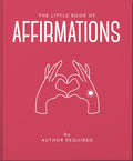 The Little Book of Affirmations: Uplifting Quotes and Positivity Practices (Little Books of Mind, Body & Spirit)