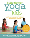 Little Flower Yoga for Kids: A Yoga and Mindfulness Program to Help Your Child Improve Attention and Emotional Balance