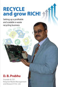 Recycle and Grow Rich! : How to set up a profitable and scalable ewaste recycling business