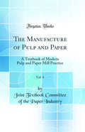 The Manufacture of Pulp and Paper, Vol. 4: A Textbook of Modern Pulp and Paper Mill Practice (Classic Reprint)