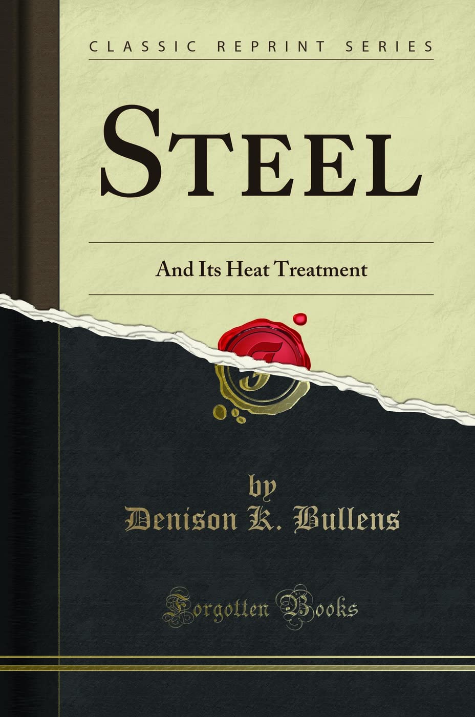 Steel: And Its Heat Treatment (Classic Reprint)