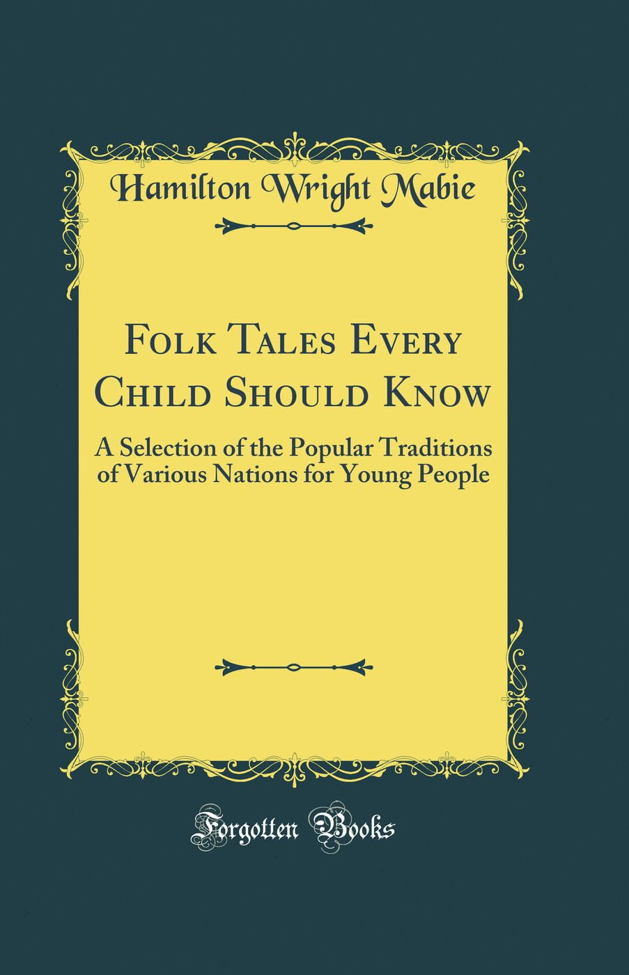Folk Tales Every Child Should Know: A Selection of the Popular Traditions of Various Nations for Young People (Classic Reprint)