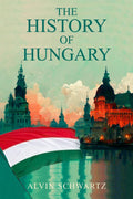 THE HISTORY OF HUNGARY : Entertaining Overview of Hungarys Rich Past, From the Late Roman Period through the Magyar Tribes, Au