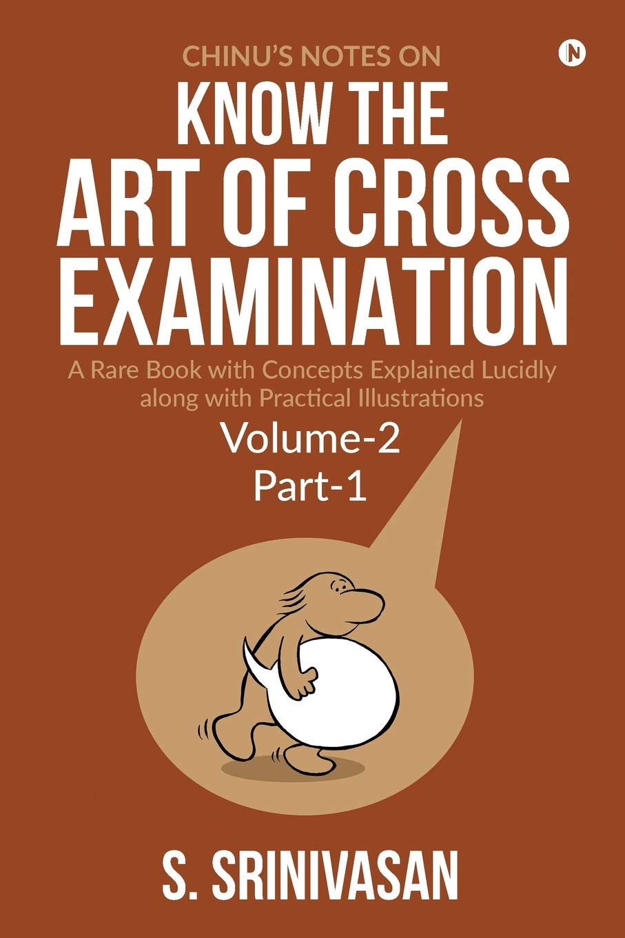 ChinuS Notes On Know The Art Of CrossExamination: Volume 2 (Part I)