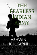 The Fearless Indian Army : Tales of bravery