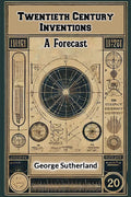 Twentieth Century Inventions A Forecast