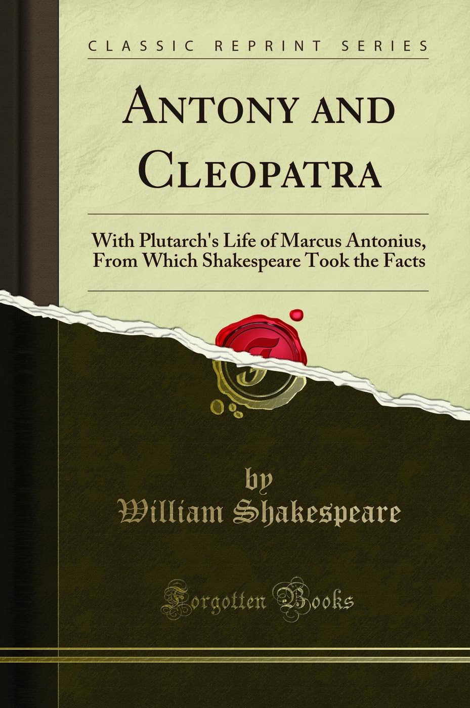 Antony and Cleopatra: With Plutarchs Life of Marcus Antonius, from Which Shakespeare Took the Facts (Classic Reprint)