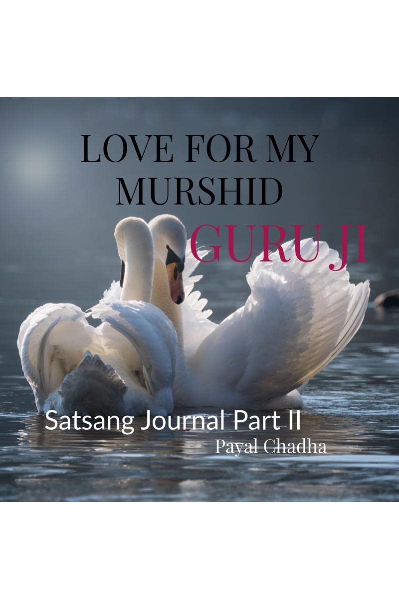 LOVE FOR MY MURSHID: GURU JI : Satsang Journal Part II