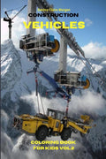 Construction Vehicles Coloring Book for Kids vol.2 : The Ultimate Construction Coloring Book with 50 Designs of Big Trucks, Cran