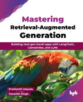 Mastering RetrievalAugmented Generation: Building NextGen Genai Apps With Langchain, Llamaindex, And Llms (English Edition)