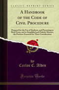 A Handbook of the Code of Civil Procedure: Prepared for the Use of Students, and Presenting in Brief Form, and in Simplified and