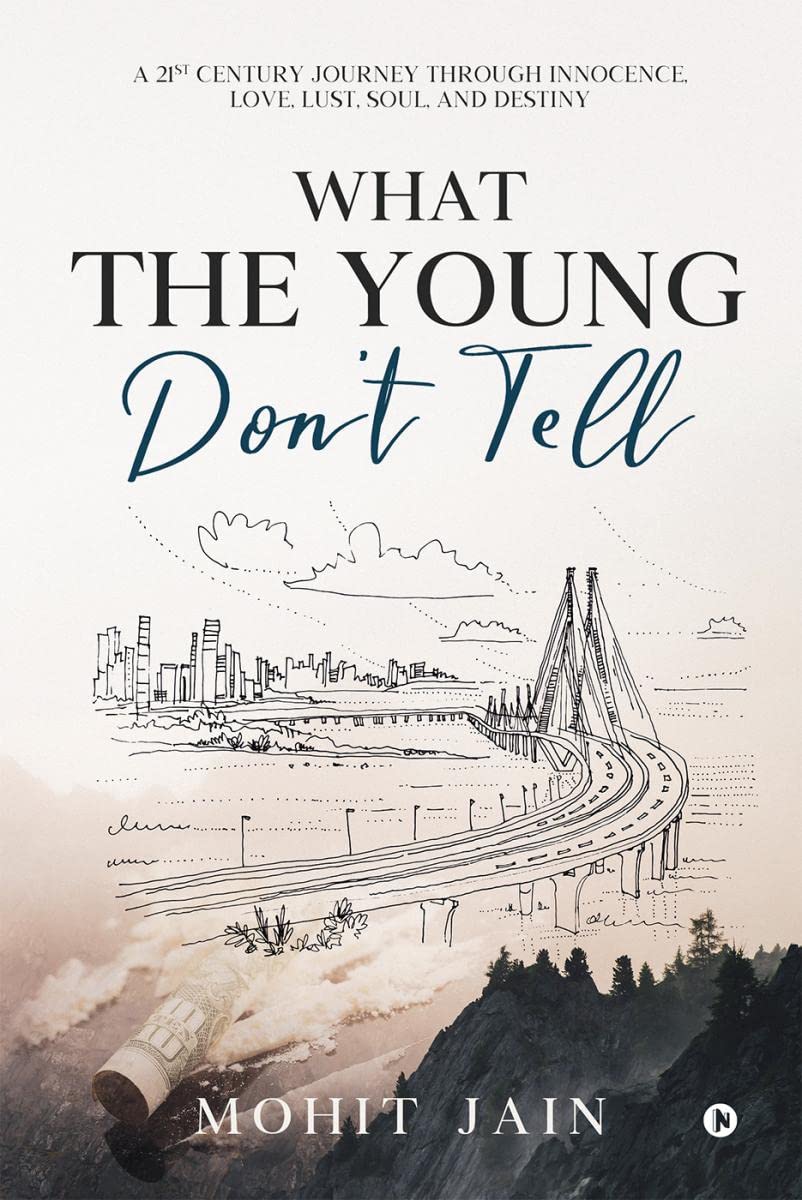 What The Young DonT Tell : A 21St Century Journey Through Innocence, Love, Lust, Soul, And Destiny