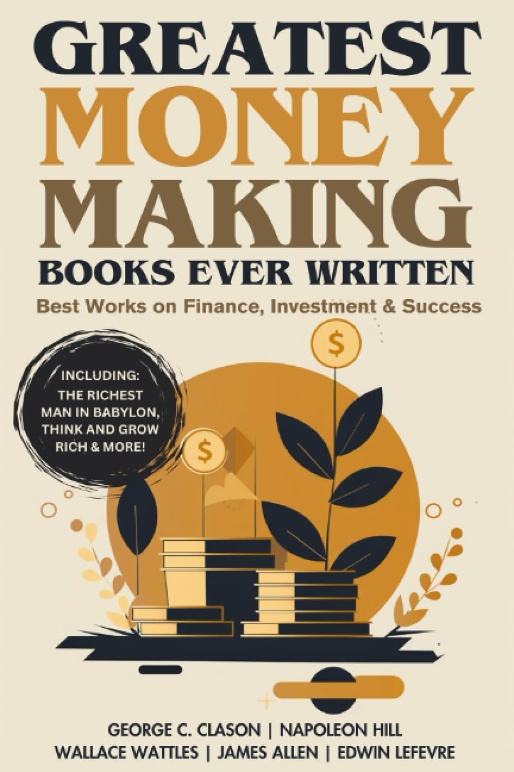 Greatest Money Making Books Ever Written: Best Works On Finance, Investment & Success (Including The Richest Man In Babylon, Thi