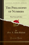 The Philosophy Of Numbers: Their Tone And Colors (Classic Reprint)