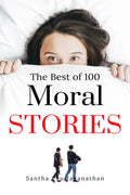 The Best of 100 Moral Stories for Children : Learn to Read and Make Excellent Bed time Stories