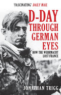 DDay Through German Eyes: How the Wehrmacht Lost France