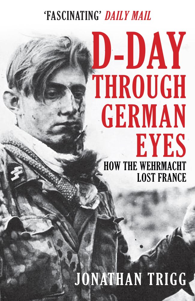 DDay Through German Eyes: How the Wehrmacht Lost France