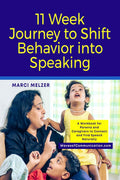 11 Week Journey to Shift Behavior Into Speaking : A Workbook for Parents and Caregivers to Connect and Find Speech Naturally