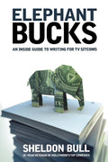 Elephant Bucks: An Inside Guide to Writing for TV Sitcoms