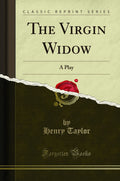 The Virgin Widow: A Play (Classic Reprint)