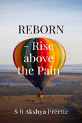 REBORN  Rise above the Pain: A SelfHelp Guide for Healing and Transforming Your Life
