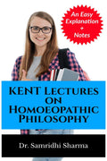 Kent Lectures On Homoeopathic Philosophy : An Easy Explanation
