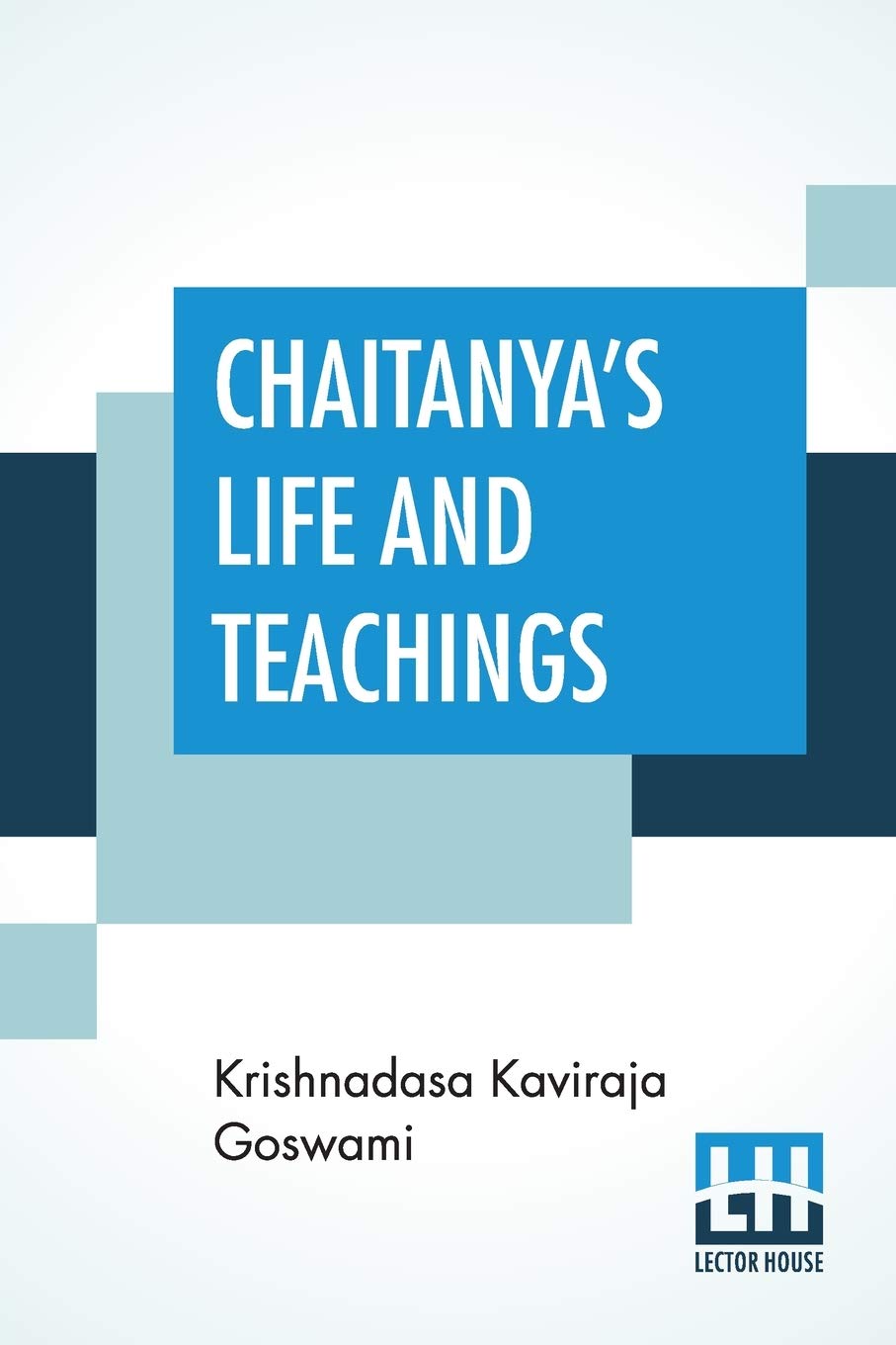ChaitanyaS Life And Teachings: From His Contemporary Bengali Biography The ChaitanyaCharitAmrita Translated Into English By 