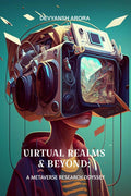 VIRTUAL REALMS & BEYOND: A METAVERSE RESEARCH ODYSSEY : Exploration of Digital Realities in the Metaverse Environment