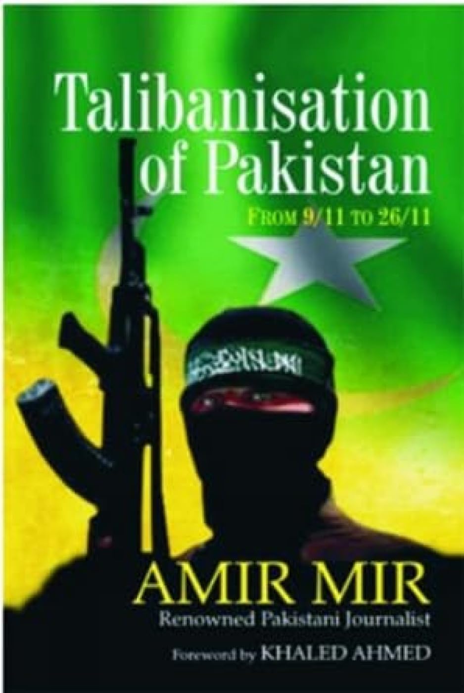 Talibanization of Pakistan : From 9/11 to 26/11