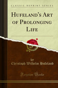 HufelandS Art Of Prolonging Life (Classic Reprint)