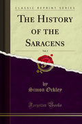 The History of the Saracens, Vol. 2 (Classic Reprint)