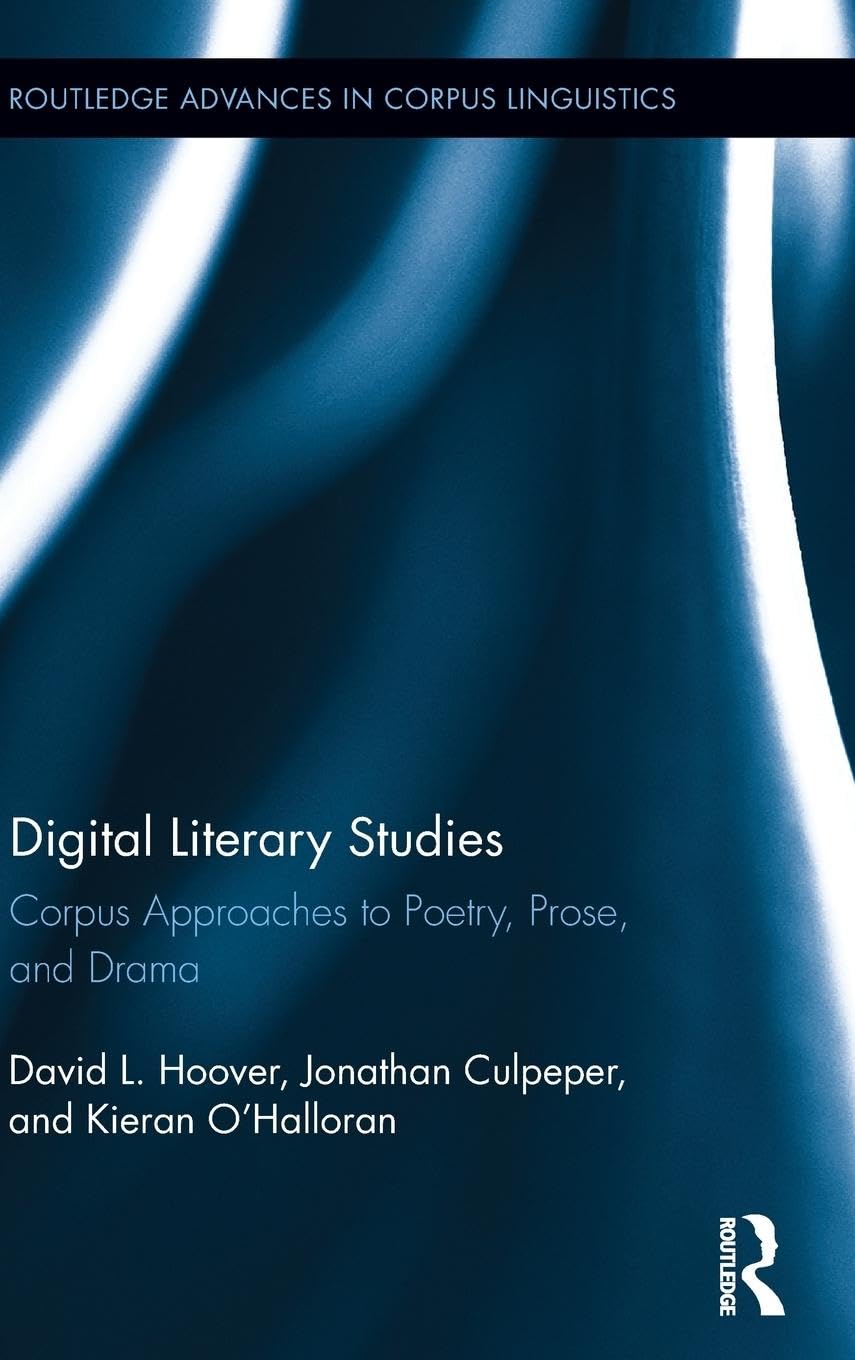 Digital Literary Studies: Corpus Approaches to Poetry, Prose, and Drama (Routledge Advances in Corpus Linguistics)