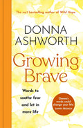 Growing Brave: Words To Soothe Fear And Let In More Life: The Instant Sunday Times Bestseller