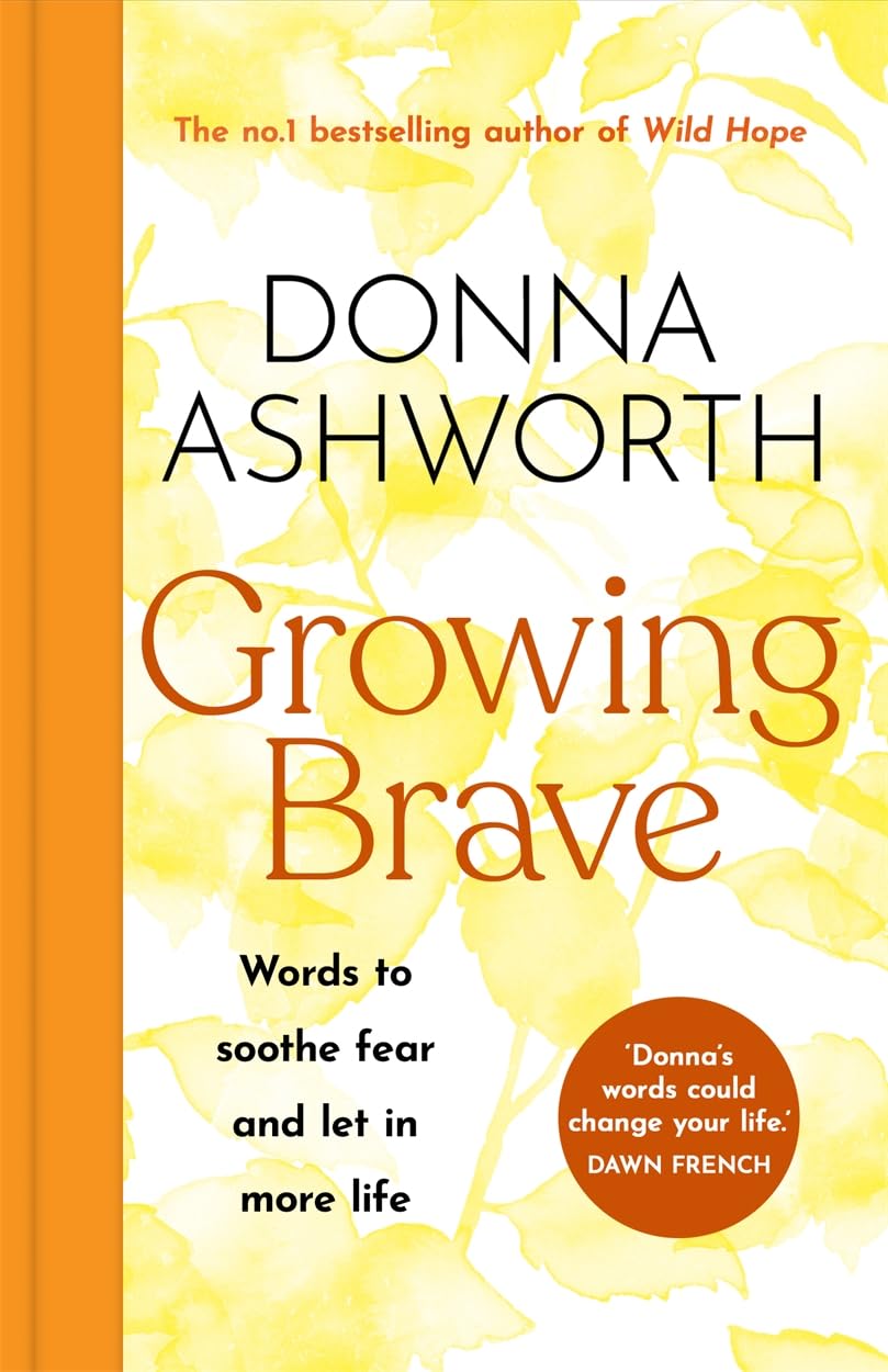 Growing Brave: Words To Soothe Fear And Let In More Life: The Instant Sunday Times Bestseller