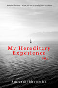 My Hereditary Experience Vol. 1 : Poem Collection  What You See, Is Truely Yours To Claim!