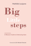 Big Little Steps: A Womans Guide to Embracing Islam