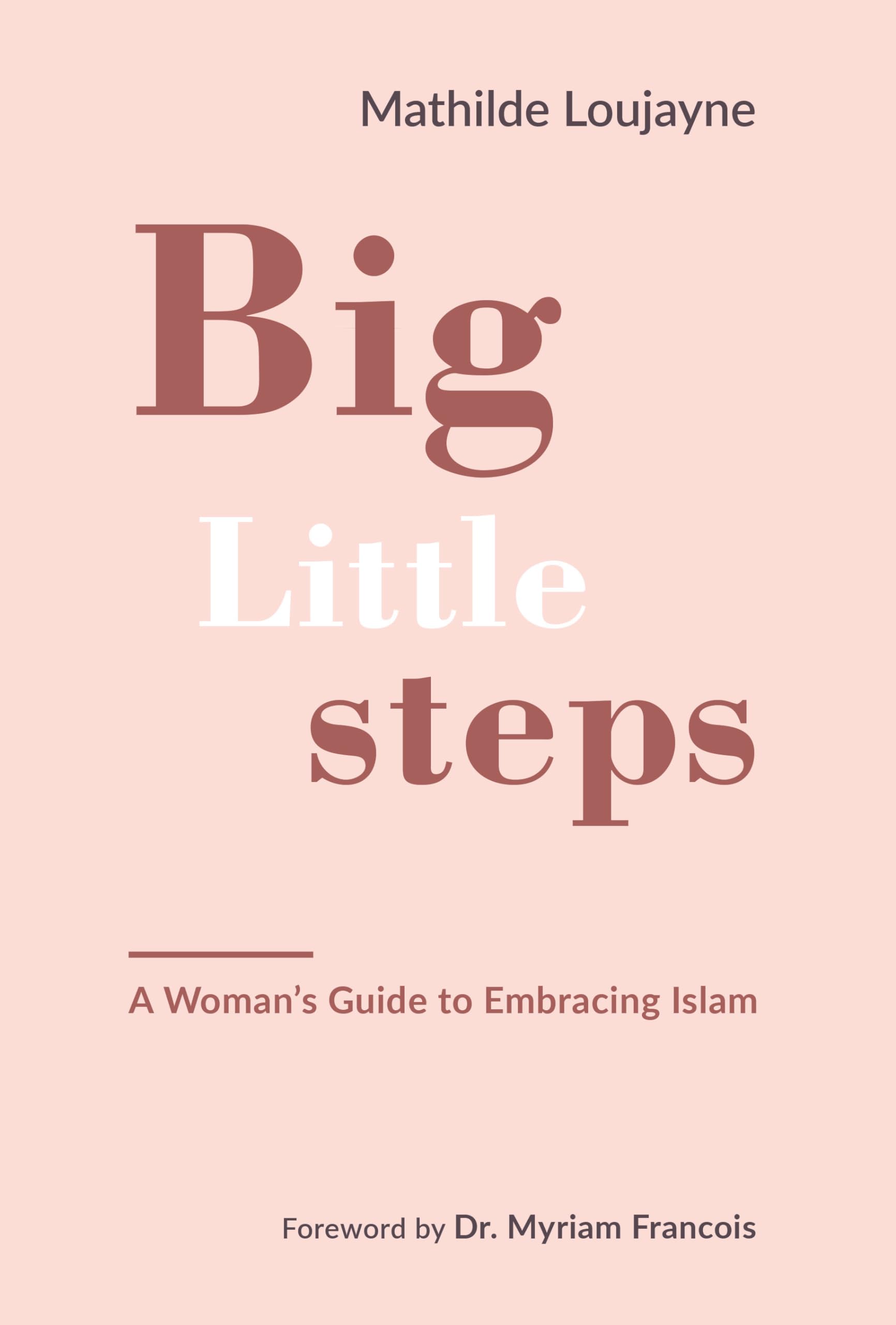 Big Little Steps: A Womans Guide to Embracing Islam