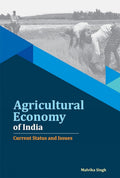 Agricultural Economy Of India: Current Status And Issues: Current Status & Issues