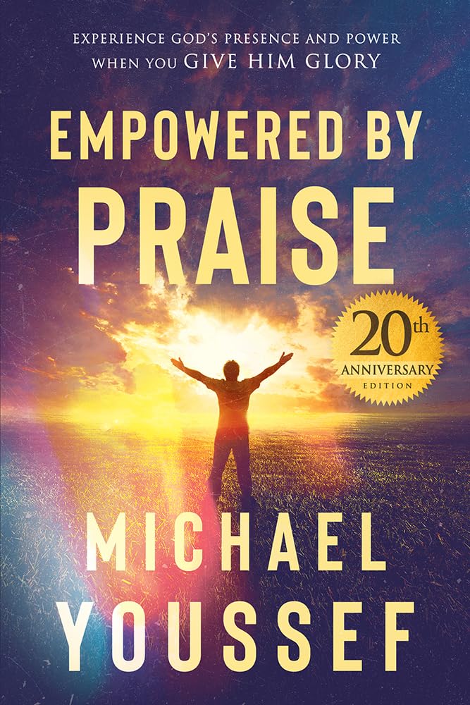 Empowered by Praise: Experience Gods Presence and Power When You Give Him Glory