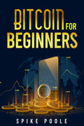 Bitcoin for Beginners : How to Invest in Cryptocurrencies and Diversify Your Investment Portfolio with this Ultimate Guide (2022