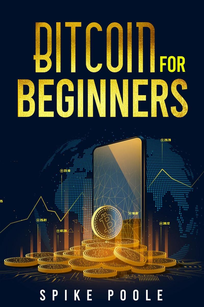 Bitcoin for Beginners : How to Invest in Cryptocurrencies and Diversify Your Investment Portfolio with this Ultimate Guide (2022