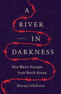 A River in Darkness: One Mans Escape from North Korea