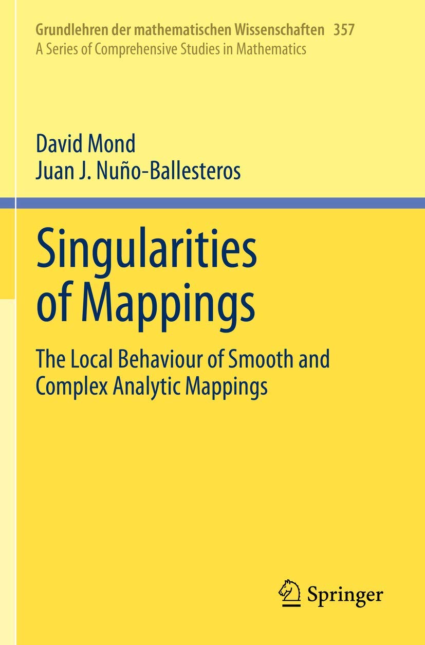 Singularities of Mappings: The Local Behaviour of Smooth and Complex Analytic Mappings: 357 (Grundlehren der mathematischen Wiss