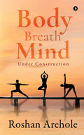 Body , Breath , Mind: Under Construction