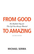 From Good to Amazing: NoBullshit Tips for The Life You Always Wanted