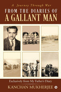 From The Diaries Of A Gallant Man: Exclusively From My FatherS Diary