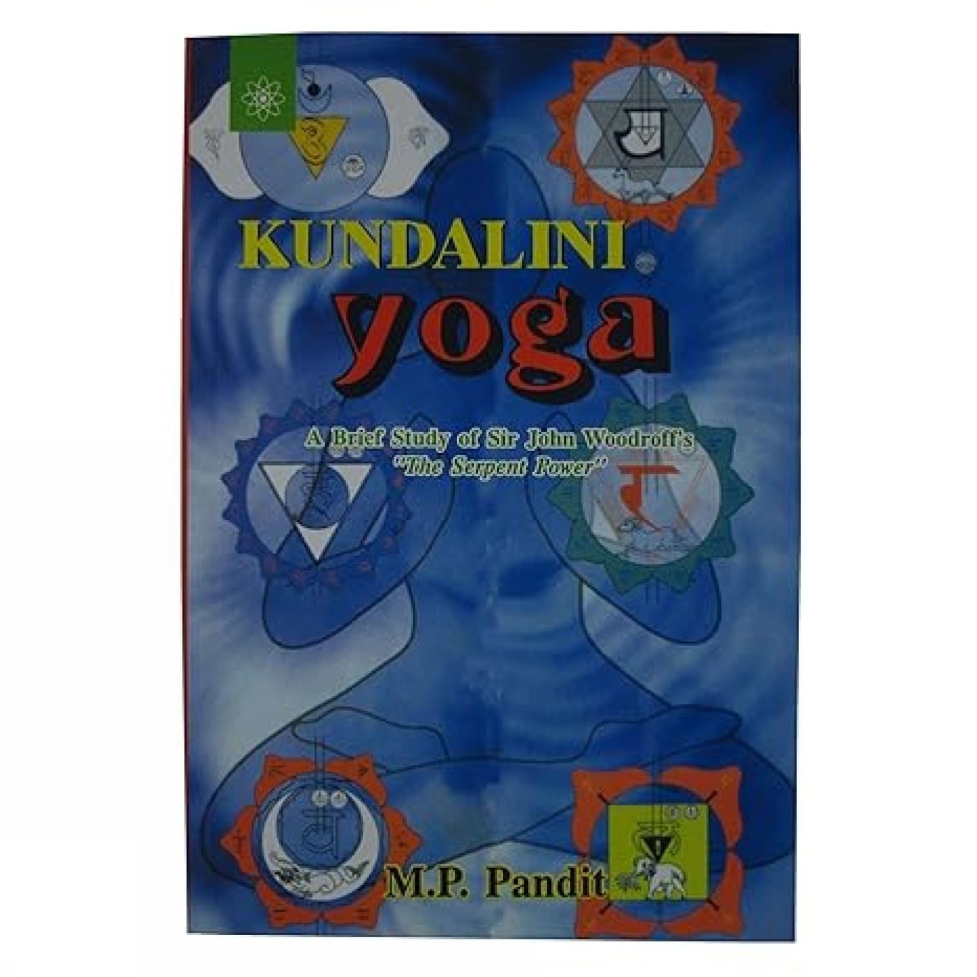 Kundalini Yoga: A Brief Study of Sir John Woodroffes The Serpent Power